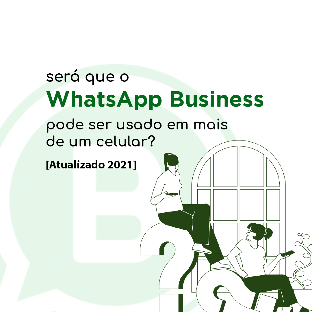 Será Que O WhatsApp Business Pode Ser Usado Em Mais De Um Celular? Confira [ Atualizado 2021] 1