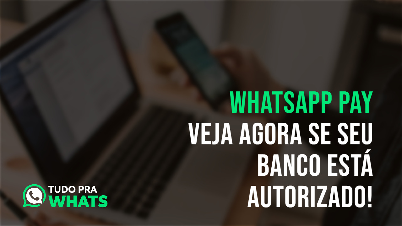 WhatsApp Pay: Veja Agora Se Seu Banco Está Autorizado! 3