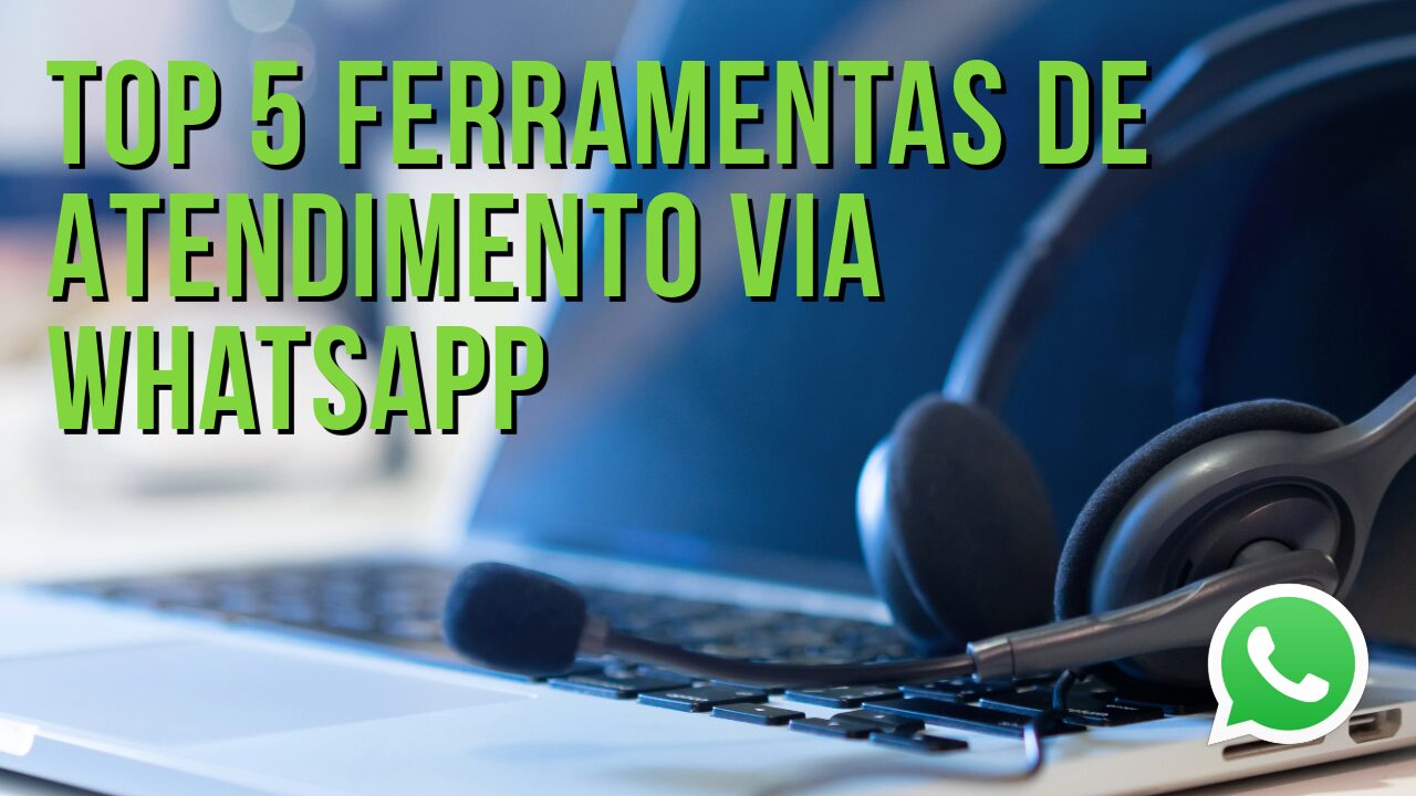 Top 5 Ferramentas De Atendimento via WhatsApp 1