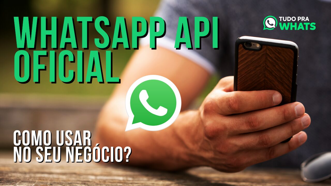 WhatsApp API Oficial: Como Usar No Seu Negócio, O Que É e Como Funciona? 1