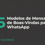 45 modelos de mensagem de boas-vindas para WhatsApp Business prontos para usar