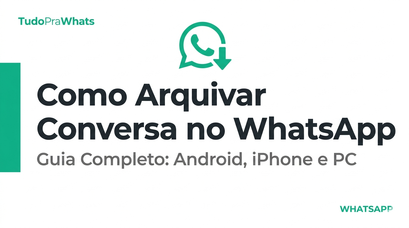 Capa do artigo "Como Arquivar Conversa no WhatsApp" do blog TudoPraWhats, com layout minimalista em verde e branco, ícone de arquivo e subtítulo "Guia Completo: Android, iPhone e PC"
